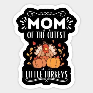 Mom of The Cutest Little Turkeys - Cute Motherhood Thanksgiving Saying Funny Gift for Family Love Sticker